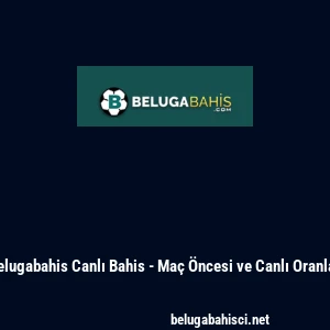 Belugabahis Canlı Bahis - Maç Öncesi ve Canlı Oranlar