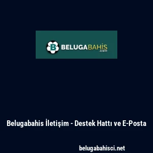 Belugabahis İletişim - Destek Hattı ve E-Posta