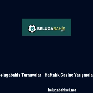 Belugabahis Turnuvalar - Haftalık Casino Yarışmaları